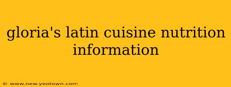 gloria's latin cuisine nutrition information