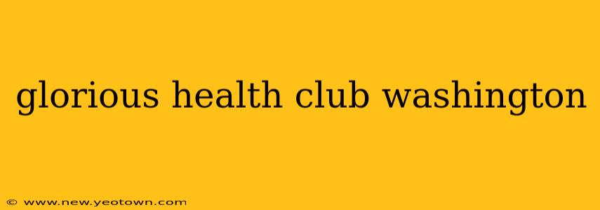 glorious health club washington