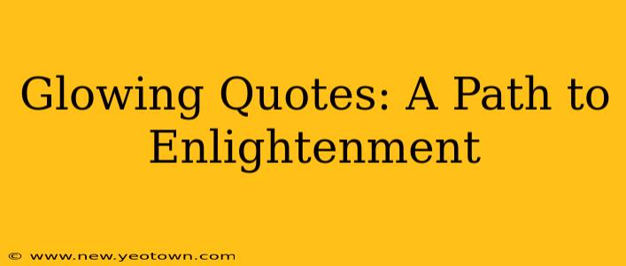 Glowing Quotes: A Path to Enlightenment