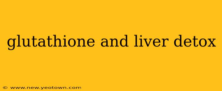 glutathione and liver detox