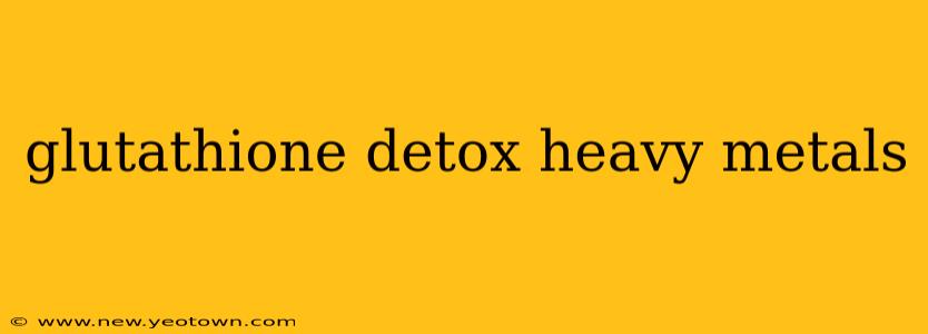glutathione detox heavy metals