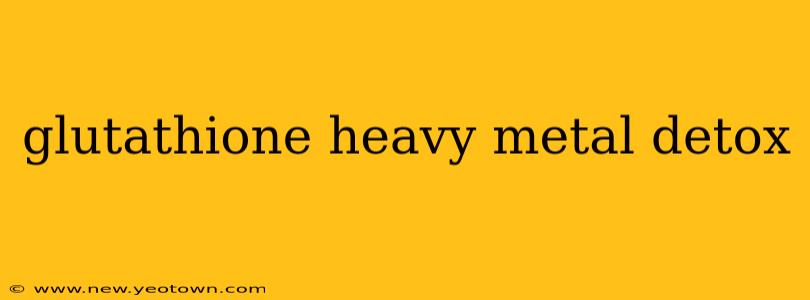 glutathione heavy metal detox