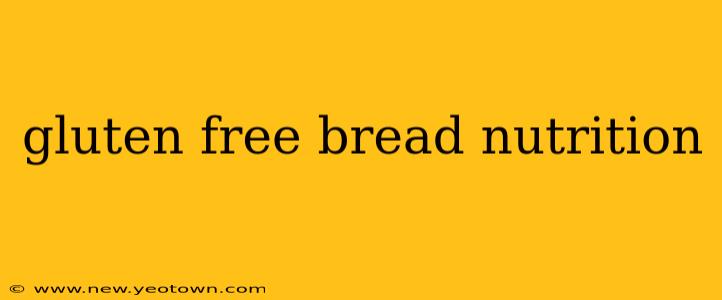 gluten free bread nutrition