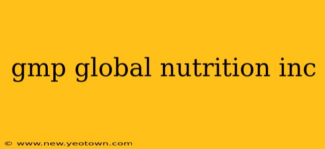 gmp global nutrition inc