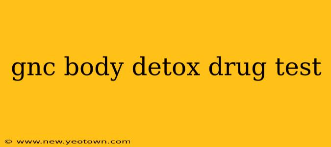 gnc body detox drug test
