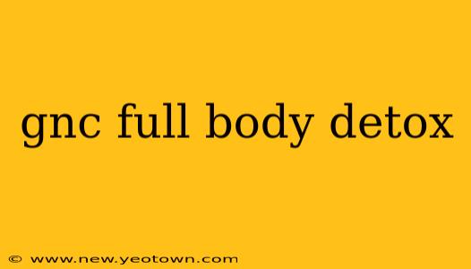 gnc full body detox