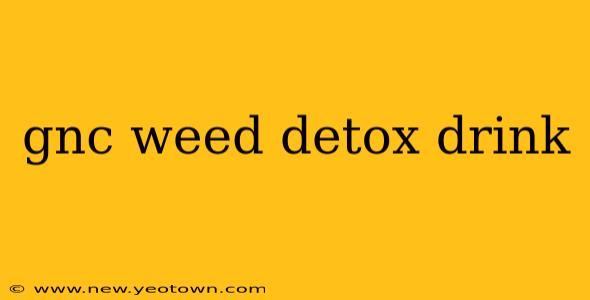 gnc weed detox drink