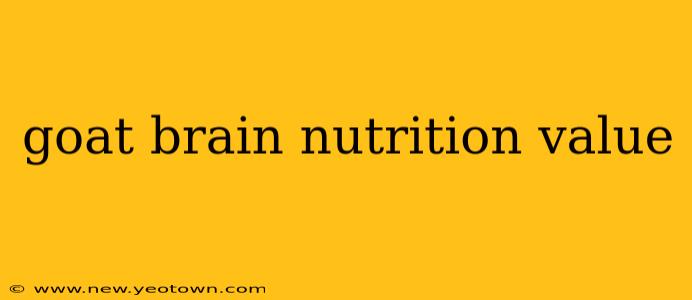 goat brain nutrition value