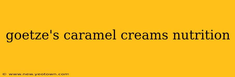 goetze's caramel creams nutrition