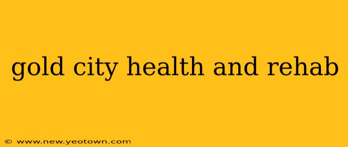 gold city health and rehab