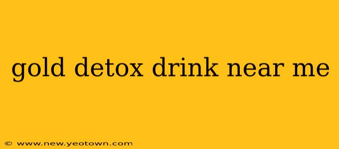 gold detox drink near me