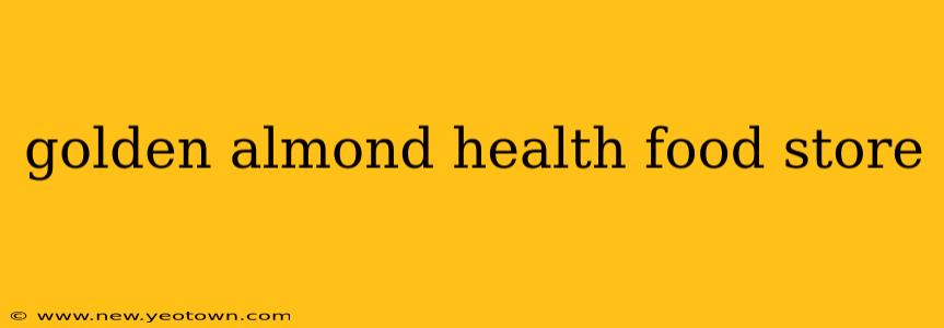 golden almond health food store