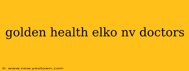 golden health elko nv doctors