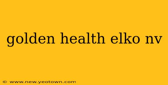 golden health elko nv