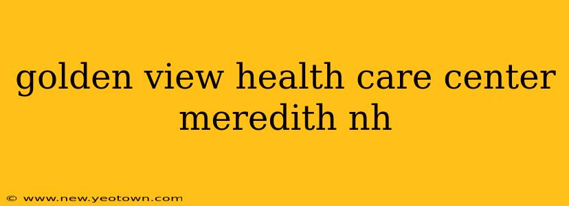 golden view health care center meredith nh