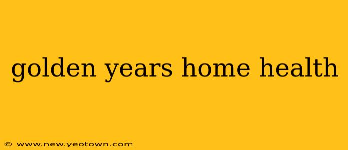 golden years home health