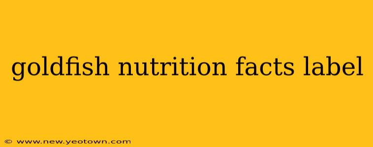 goldfish nutrition facts label