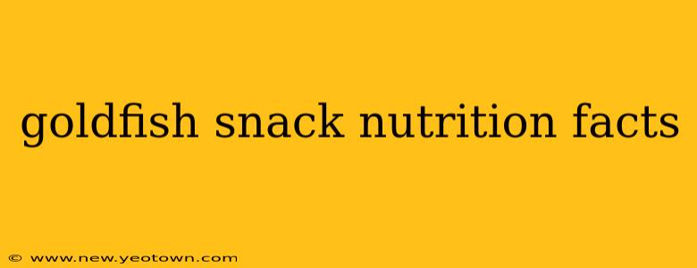goldfish snack nutrition facts