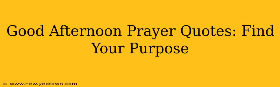 Good Afternoon Prayer Quotes: Find Your Purpose