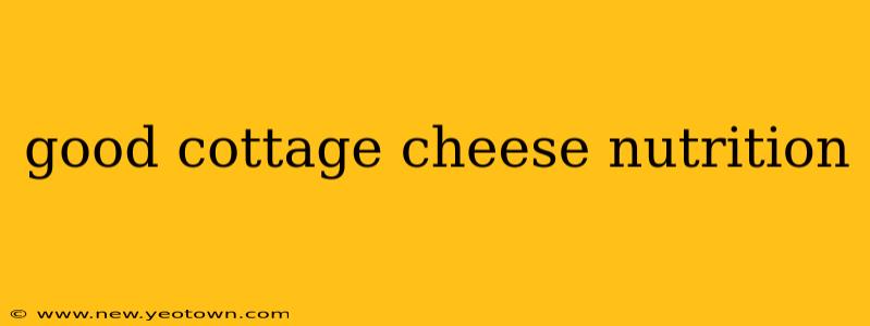 good cottage cheese nutrition