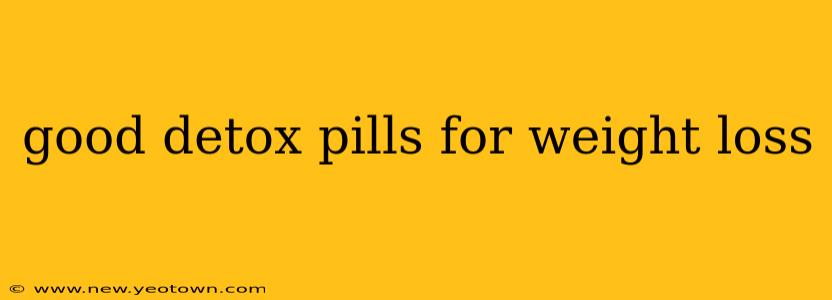 good detox pills for weight loss