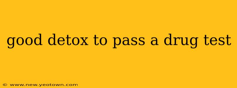 good detox to pass a drug test