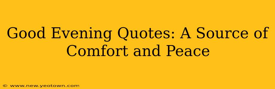 Good Evening Quotes: A Source of Comfort and Peace