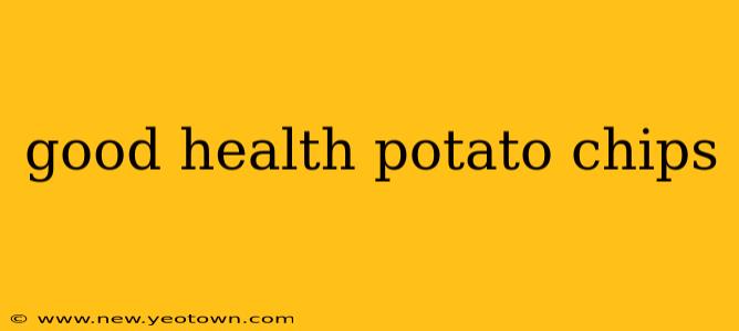 good health potato chips