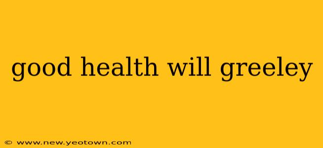 good health will greeley