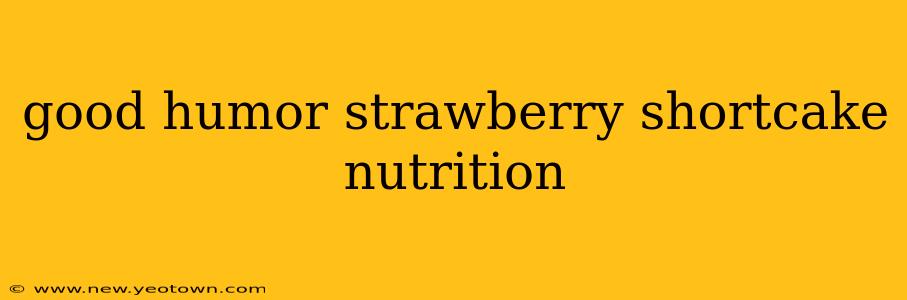 good humor strawberry shortcake nutrition