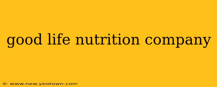 good life nutrition company