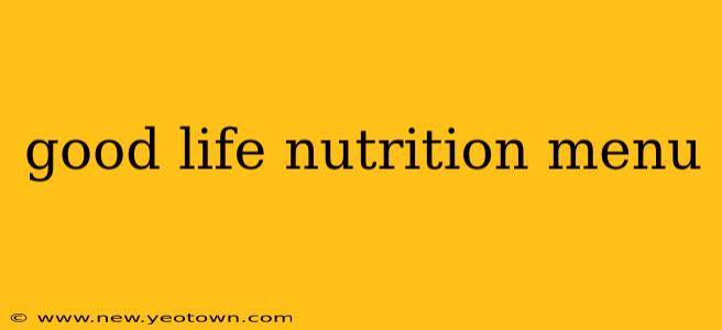 good life nutrition menu