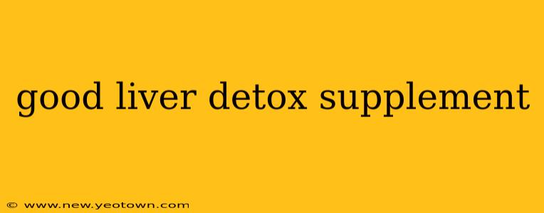 good liver detox supplement