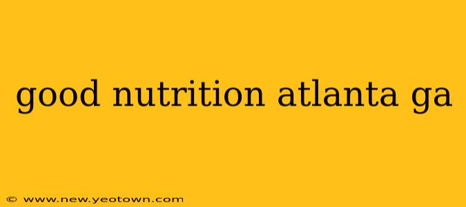 good nutrition atlanta ga