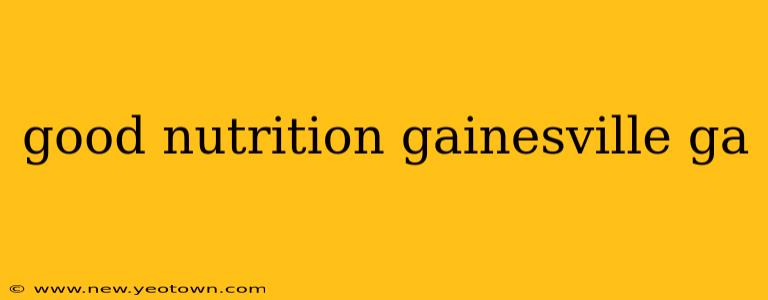 good nutrition gainesville ga