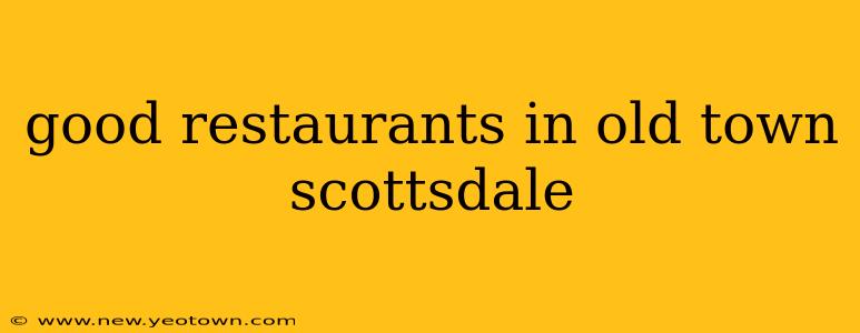 good restaurants in old town scottsdale