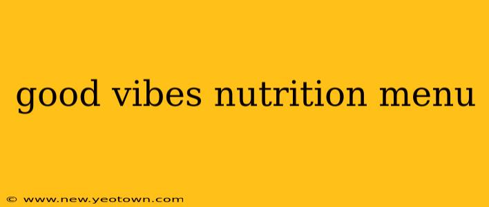 good vibes nutrition menu