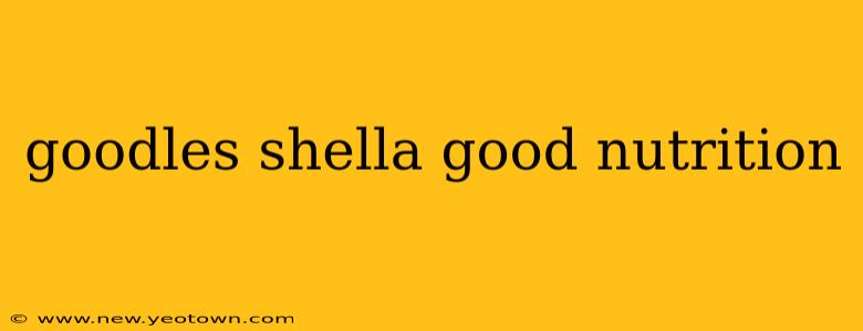 goodles shella good nutrition