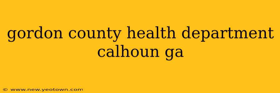 gordon county health department calhoun ga