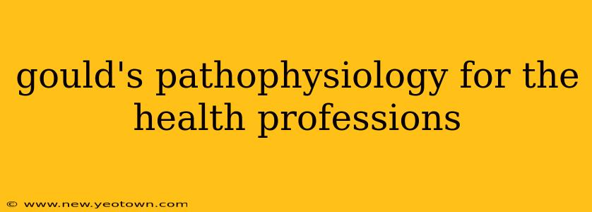 gould's pathophysiology for the health professions