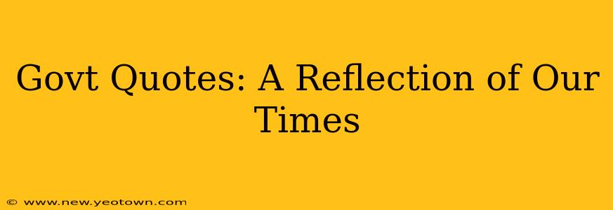 Govt Quotes: A Reflection of Our Times