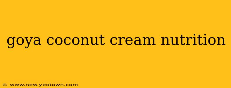 goya coconut cream nutrition