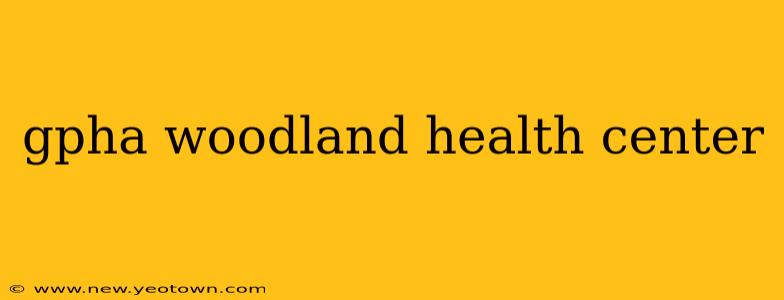 gpha woodland health center