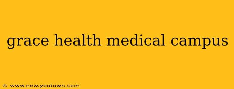 grace health medical campus
