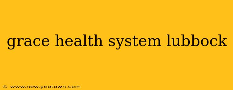 grace health system lubbock