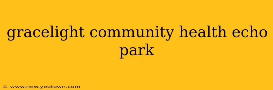 gracelight community health echo park