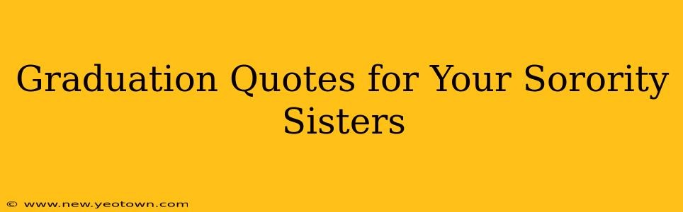 Graduation Quotes for Your Sorority Sisters