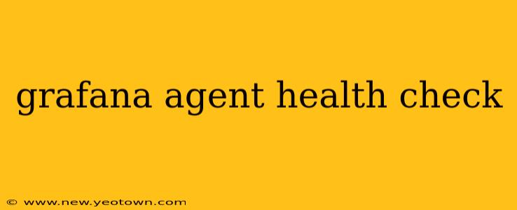 grafana agent health check