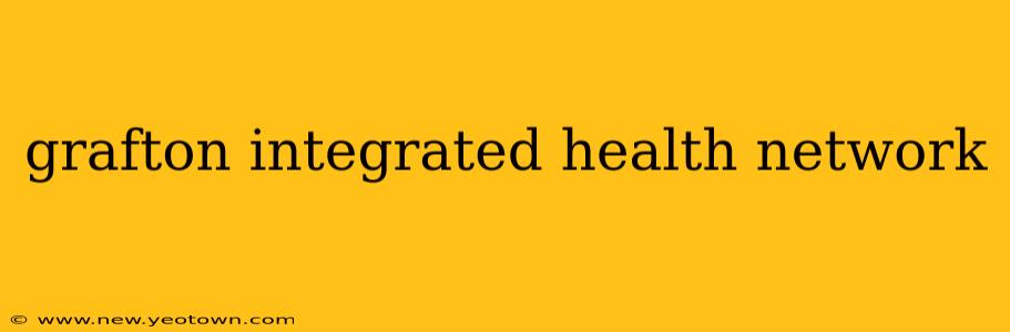 grafton integrated health network