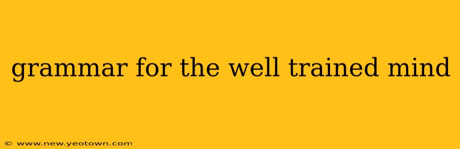 grammar for the well trained mind